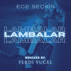 Ece Seçkin - Lambalar (Ferdi Yücel Remix)