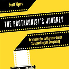DOWNLOAD KINDLE 💛 The Protagonist's Journey: An Introduction to Character-Driven Scr