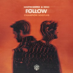 Martin Garrix & Zedd - Follow (Champion Bootleg)