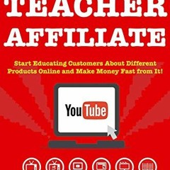 Read PDF EBOOK EPUB KINDLE YouTube Teacher Affiliate: Start Educating Customers About Different Prod