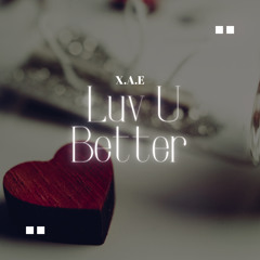 X.A.E - Luv U Better [ Unreleased ]
