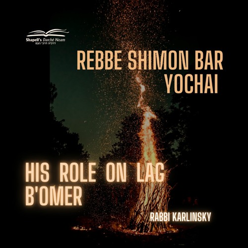 Rabbi Karlinsky - Rebbe Shimon Bar Yochai: His Role on Lag B'Omer