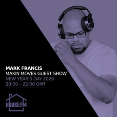 Mark Francis - Makin Moves Guest Show - New Years Day Special 01 JAN 2026