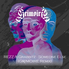 REZZ & Grabbitz - Someone Else (GRIMOIRE Remix)