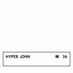 Hyper John — VOLNA Podcast 36