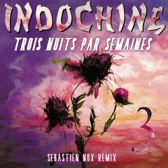 INDOCHINE - TROIS NUITS PAR SEMAINES ( SEBASTIEN NOX REMIX )