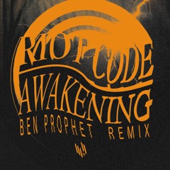 RIOT CODE - AWAKENING (BEN PROPHET REMIX)