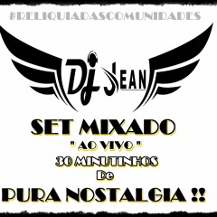 == SET MIXADO - DJ JEAN -  (AO VIVO) - 30 MINUTINHOS DE NOSTALGIA PURAAA !