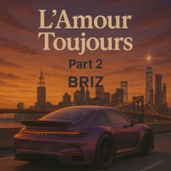 BRIZ - L'Amour Toujour Part 2
