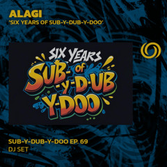 ALAGI - Six Years Of Sub-Y-Dub-Y-Doo | Sub-Y-Dub-Y-Doo Ep. 69 | 06/07/2025
