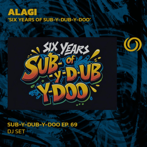 ALAGI - Six Years Of Sub-Y-Dub-Y-Doo | Sub-Y-Dub-Y-Doo Ep. 69 | 06/07/2025