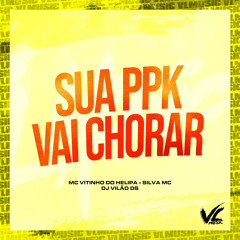 Sua Ppk Vai Chorar