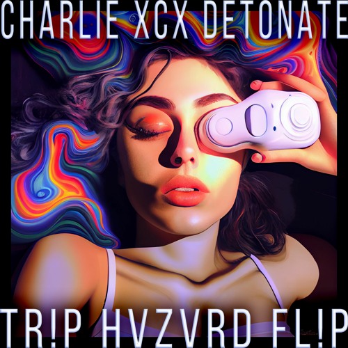 CHARLIE XCX - DETONATE (TR!P HVZVRD FL!P)
