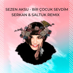 Sezen Aksu - Bir Çocuk Sevdim (Serkan & Saltuk Remix)