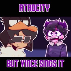 Ducktrocity (Atrocity but V1nce Sings It)