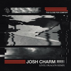 Josh Charm - Too Close For Comfort (Level Dragon Remix)