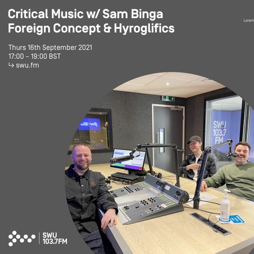 Critical Music w/ Sam Binga, Foreign Concept & Hyroglilfics | SWU FM | 16.09.2021