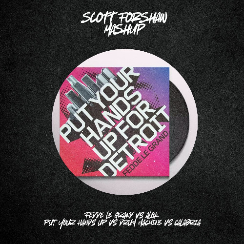 Fedde Le Grand vs Alok - Put You Hands Up vs Drum Machine vs Calabria (Scott Forshaw Mash Up)