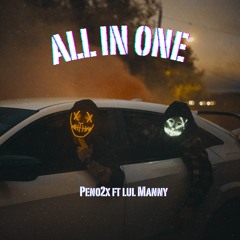 Peno2x ft Lul Manny - All in one
