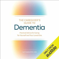 [Access] [EBOOK EPUB KINDLE PDF] The Caregiver's Guide to Dementia: Practical Advice for Caring for