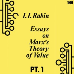 109. Essays on Marx's Theory of Value, Pt. 1 | Isaak Illich Rubin