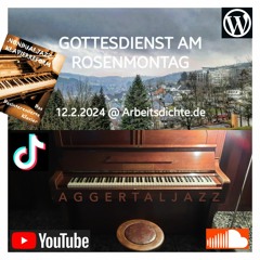 Aggertaljazz (Postoperatives Piano): "GOTTESDIENST AM ROSENMONTAG", 12.2.2024 @ arbeitsdichte.de
