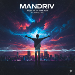 Mandriv - Feel It In The Air (Extended Mix)