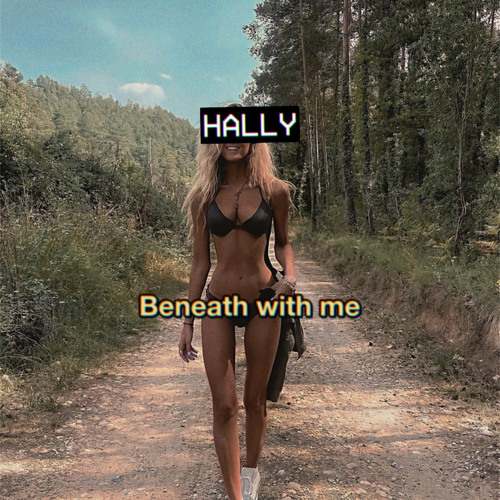 Beneath With Me [HALLY EDIT] *SKIP TO 30 SECONDS* [DOWNLOAD IN DESCRIPTION]