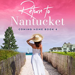 [GET] EBOOK 📙 Return to Nantucket Book 4 Coming Home: Clean Romance & Women's Inspir