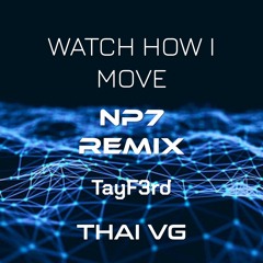 Thai VG - Watch How I Move Ft TayF3rd (NPT REMIX)
