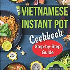 [DOWNLOAD] ⚡️ (PDF) Vietnamese Instant Pot Cookbook: Popular Vietnamese recipes for Pressure Cooker.