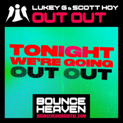 Scott Hoy X Lukey G - Out Out OUT NOW ON BOUNCE HEAVEN DIGITAL CLICK BUY