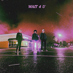 Wait 4 U
