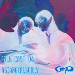 Pill Cast 04 | ASIANGIRLSONLY