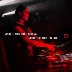 LASTER MIX #005 · AMORAL · LASTER x RADION