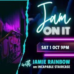 Jam On It Sat 1st October 22 (Incapable Staircase)