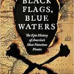 READ [KINDLE PDF EBOOK EPUB] Black Flags, Blue Waters: The Epic History of America's