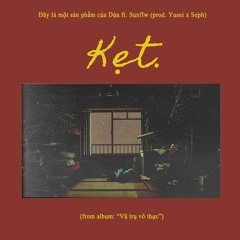 Kẹt. (From "Vũ trụ vô thực") - Dứa ft. Sunflw (prod. Yusei x Seph)