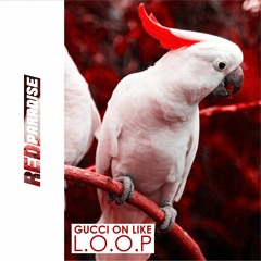 L.O.O.P - Gucci On Like (Original Mix)