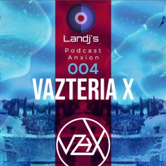 Vazteria X-Podcast Anxion - 004 - Landj's
