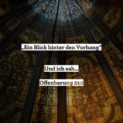 24. Oktober 2021 (Kirchweih) - "Ein Blick hinter den Vorhang" (Offb 21, 1-5)