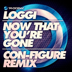 Loggi - Now That You're Gone (Con-Figure Remix)