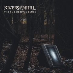 Rivers of Nihil "The Sub-Orbital Blues"