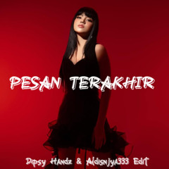 PESAN TERAKHIR - ( Dipsy Handz & Aldisnjya333 Edit ) FREE DL