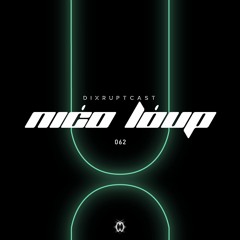 DIXRUPTCAST 062 | NIĆO LÓUP