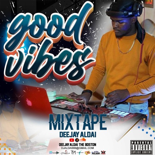 MIXTAPE GOOD VIBES BY DEEJAY_ALDAI THE BOSTON π₯π₯π―