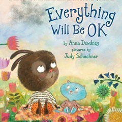 [Get] [EPUB KINDLE PDF EBOOK] Everything Will Be OK by  Anna Dewdney &  Judy Schachne