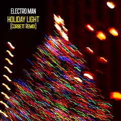 ELECTRO MAN - Holiday Light (Corbett Remix)