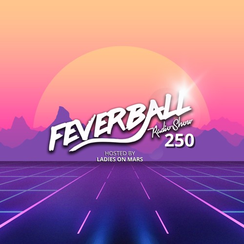 Feverball Radio Show 250 With Ladies On Mars