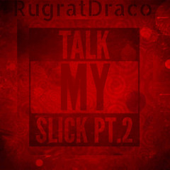TALK MY SLICK PT.2 prod by(Slick !)